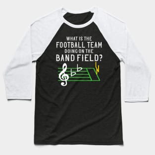 Marching Band What Is The Football Team Doing on Field Baseball T-Shirt